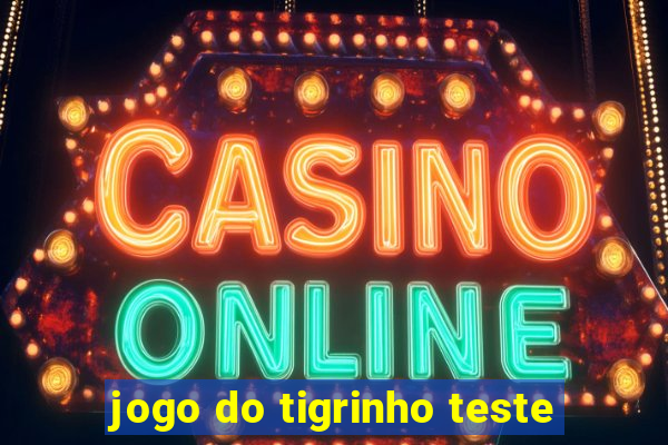 jogo do tigrinho teste